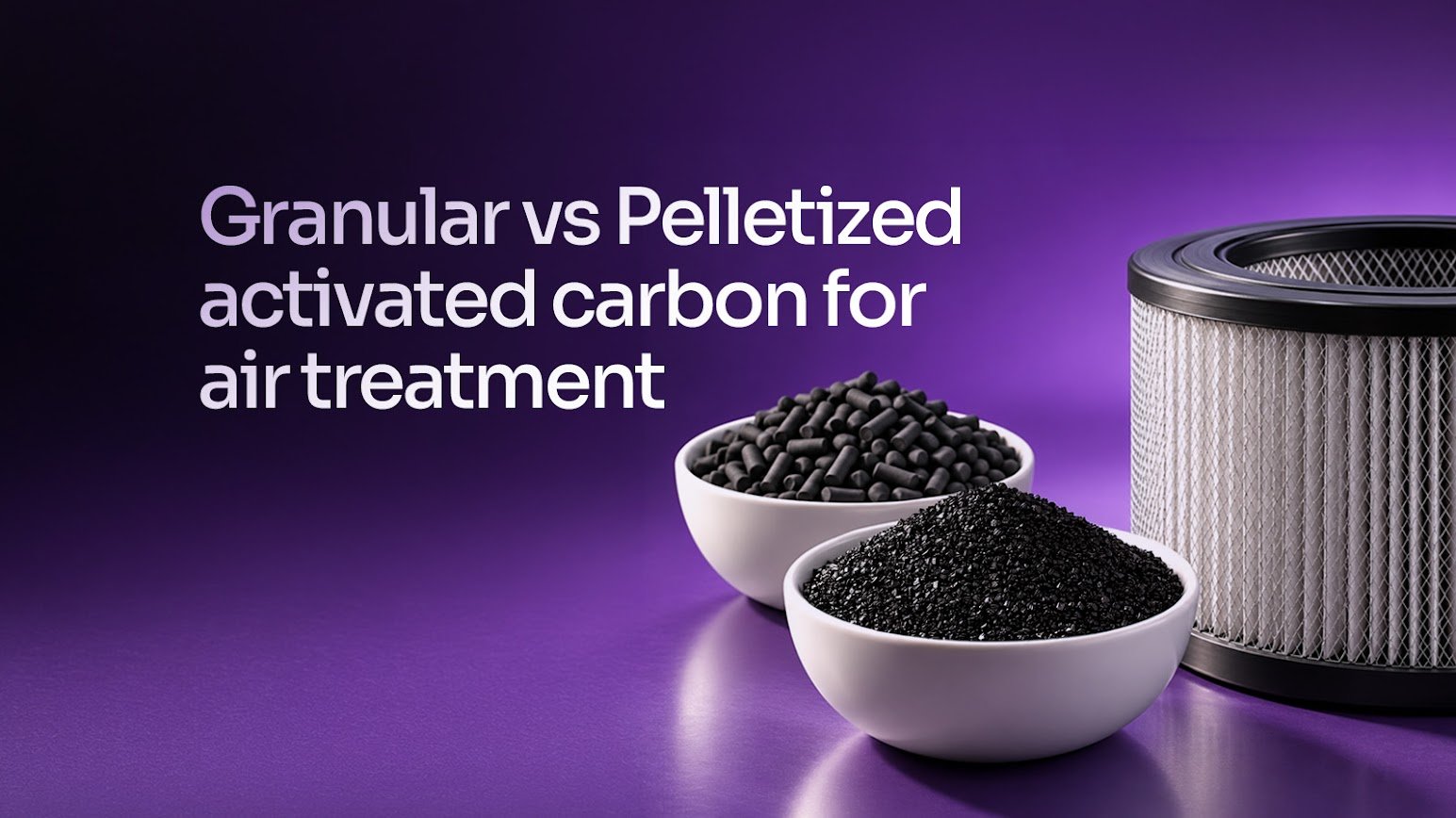Granular vs Pelletized Activated Carbon for Air Treatment